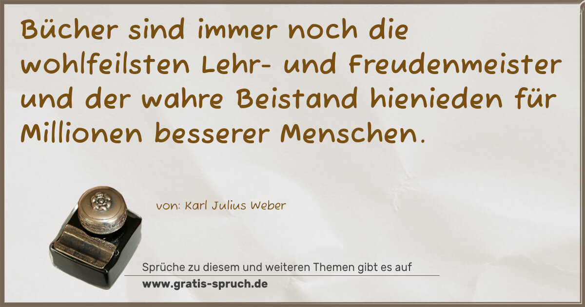 Spruchbild: Bücher sind immer noch die wohlfeilsten Lehr- und Freudenmeister und der wahre Beistand hi …