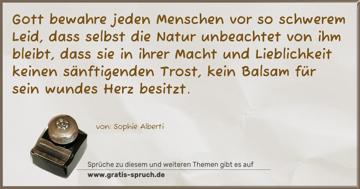 Spruchbild: Gott bewahre jeden Menschen vor so schwerem Leid, dass selbst die Natur unbeachtet von ihm …