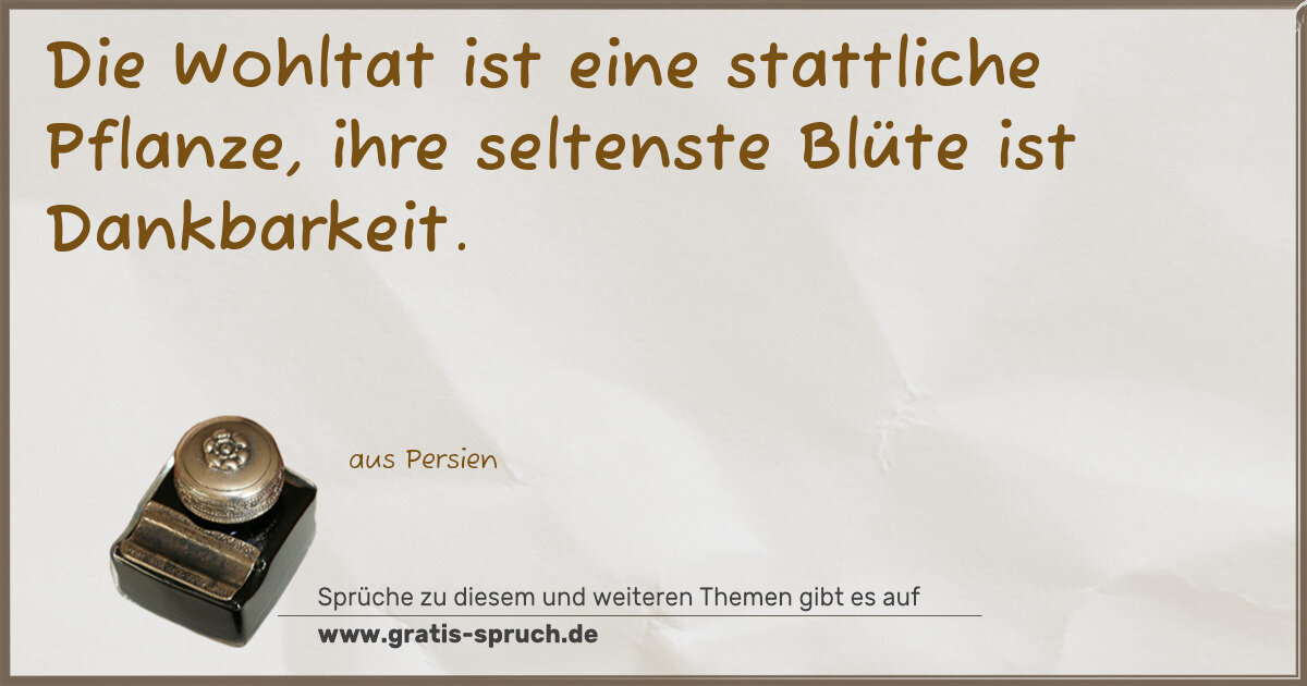 Spruchbild: Die Wohltat ist eine stattliche Pflanze, ihre seltenste Blüte ist Dankbarkeit.