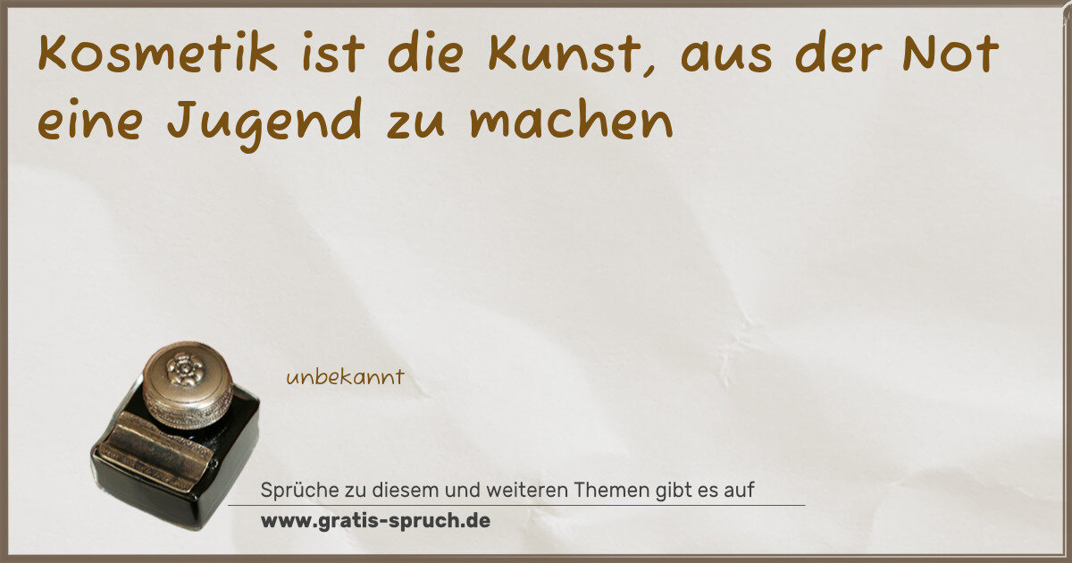 Spruchbild: Kosmetik ist die Kunst, aus der Not eine Jugend zu machen