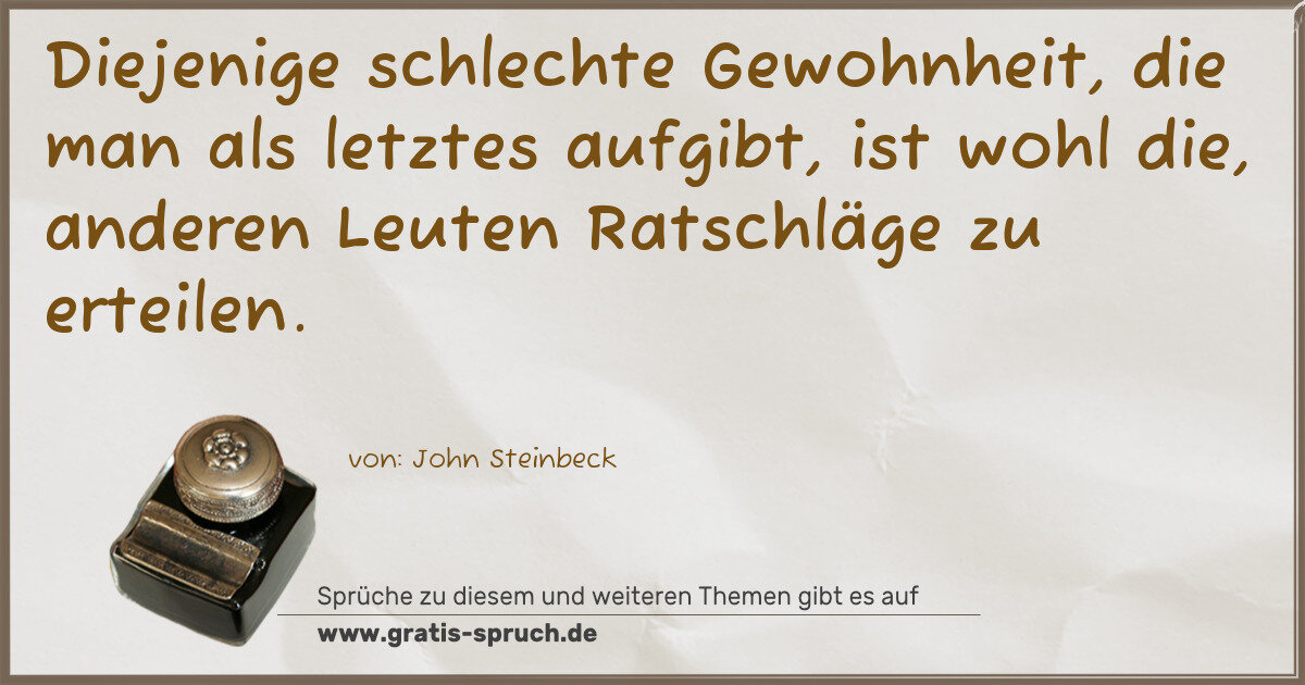Spruchbild: Diejenige schlechte Gewohnheit, die man als letztes aufgibt, ist wohl die, anderen Leute …