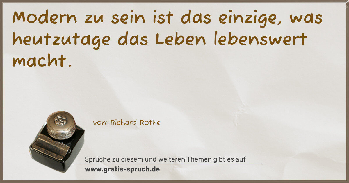 Spruchbild: Modern zu sein ist das einzige, was heutzutage das Leben lebenswert macht.