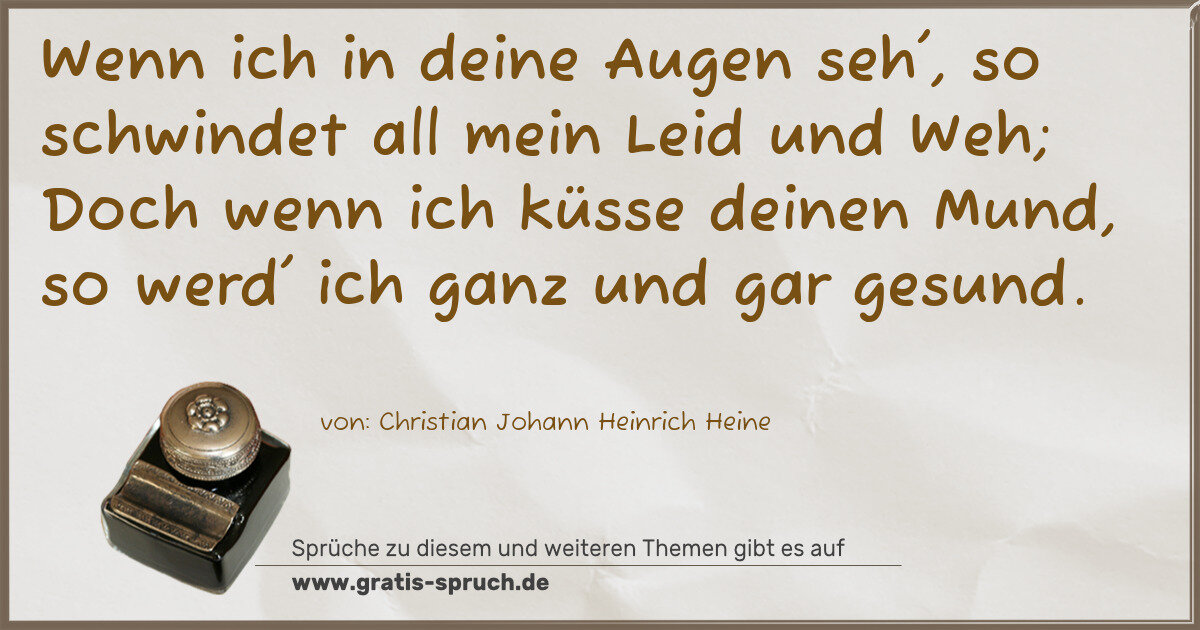 Spruchbild: Wenn ich in deine Augen seh', so schwindet all mein Leid und Weh; Doch wenn ich küsse dein …