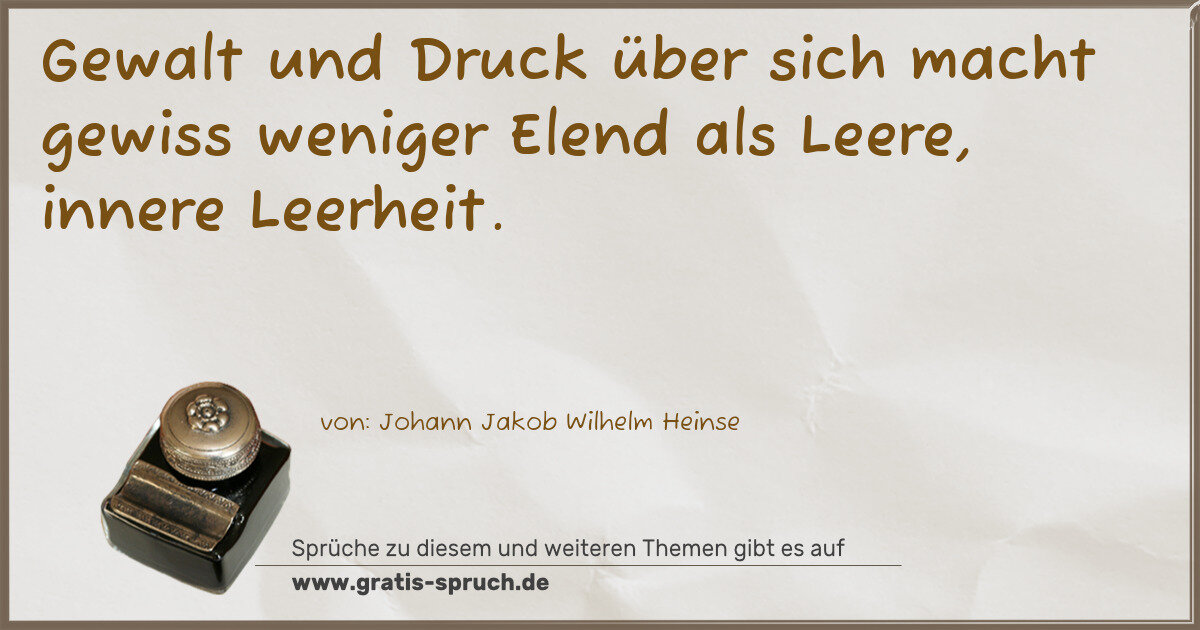 Spruchbild: Gewalt und Druck über sich macht gewiss weniger Elend als Leere, innere Leerheit.