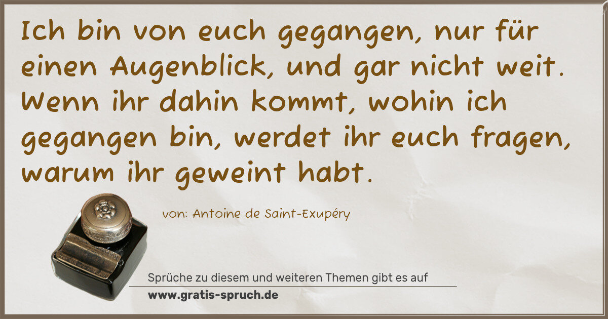Spruchbild: Ich bin von euch gegangen, nur für einen Augenblick, und gar nicht weit. Wenn ihr dahin k …