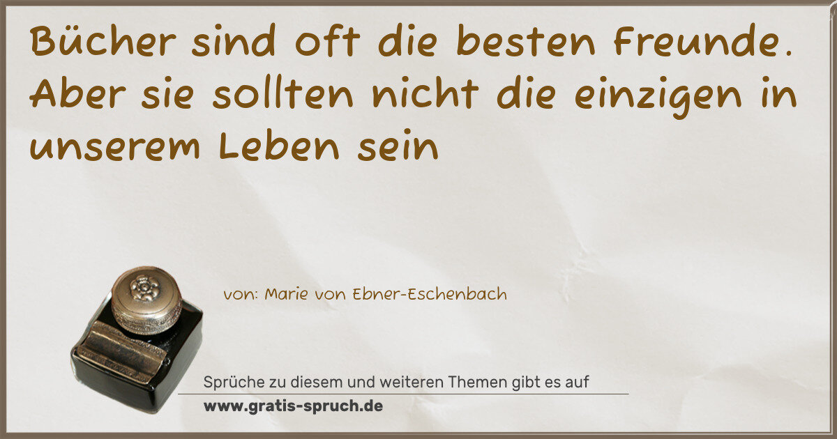 Spruchbild: Bücher sind oft die besten Freunde. Aber sie sollten nicht die einzigen in unserem Leben …