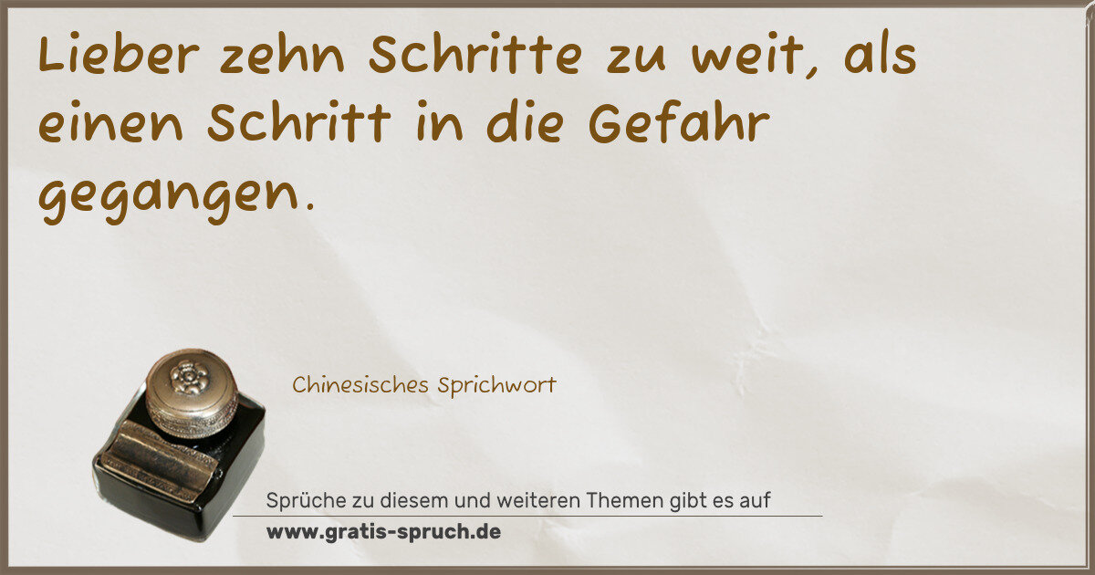 Spruchbild: Lieber zehn Schritte zu weit, als einen Schritt in die Gefahr gegangen.