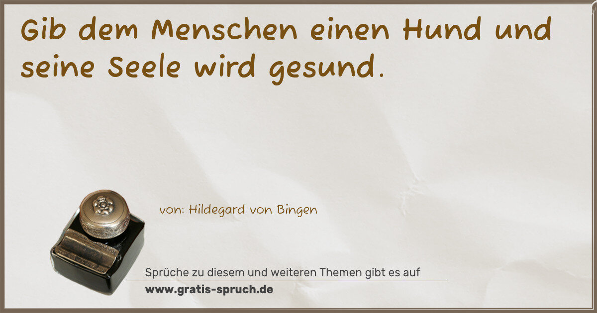 Spruchbild: Gib dem Menschen einen Hund und seine Seele wird gesund.