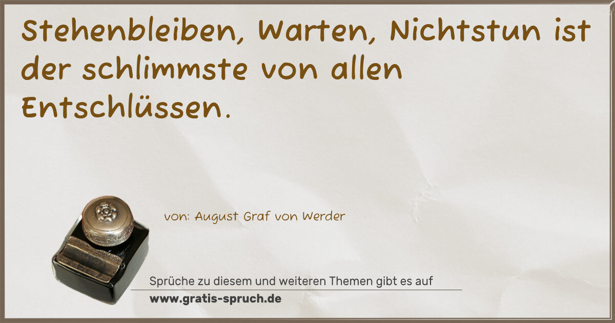Spruchbild: Stehenbleiben, Warten, Nichtstun ist der schlimmste von allen Entschlüssen.