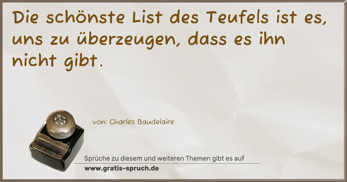 Spruchbild: Die schönste List des Teufels ist es, uns zu überzeugen, dass es ihn nicht gibt.