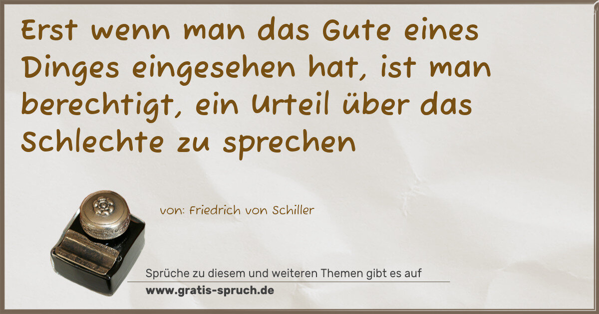 Spruchbild: Erst wenn man das Gute eines Dinges eingesehen hat, ist man berechtigt, ein Urteil über d …