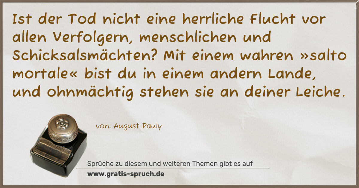 Spruchbild: Ist der Tod nicht eine herrliche Flucht vor allen Verfolgern, menschlichen und Schicksalsm …