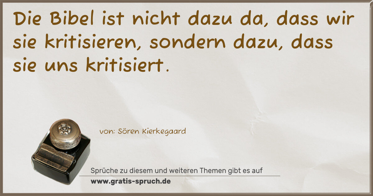Spruchbild: Die Bibel ist nicht dazu da, dass wir sie kritisieren, sondern dazu, dass sie uns kritis …