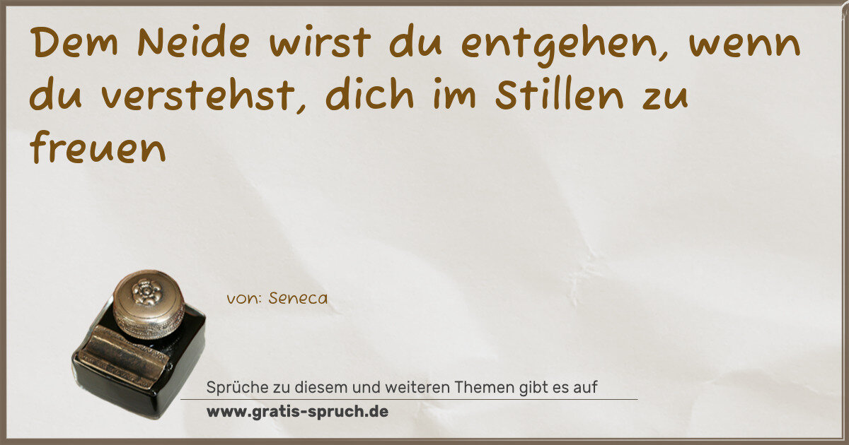 Spruchbild: Dem Neide wirst du entgehen, wenn du verstehst, dich im Stillen zu freuen