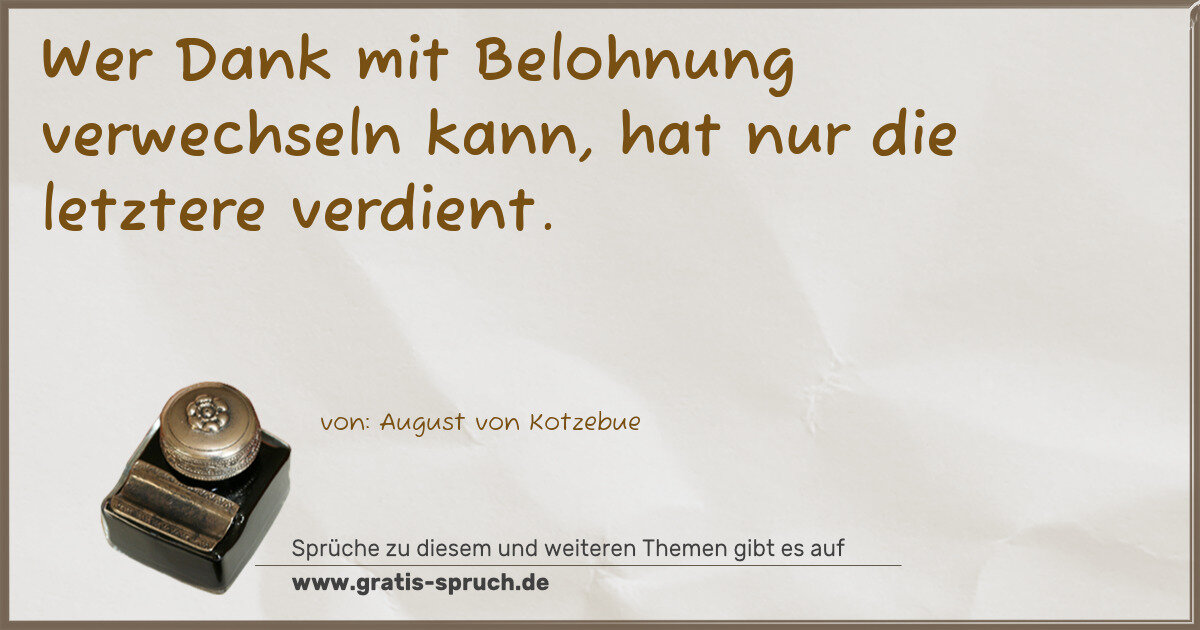 Spruchbild: Wer Dank mit Belohnung verwechseln kann, hat nur die letztere verdient.