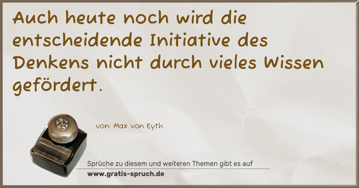 Spruchbild: Auch heute noch wird die entscheidende Initiative des Denkens nicht durch vieles Wissen ge …