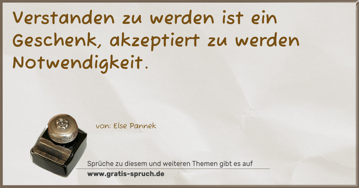 Spruchbild: Verstanden zu werden ist ein Geschenk, akzeptiert zu werden Notwendigkeit.