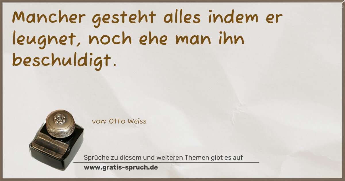 Spruchbild: Mancher gesteht alles indem er leugnet, noch ehe man ihn beschuldigt.
