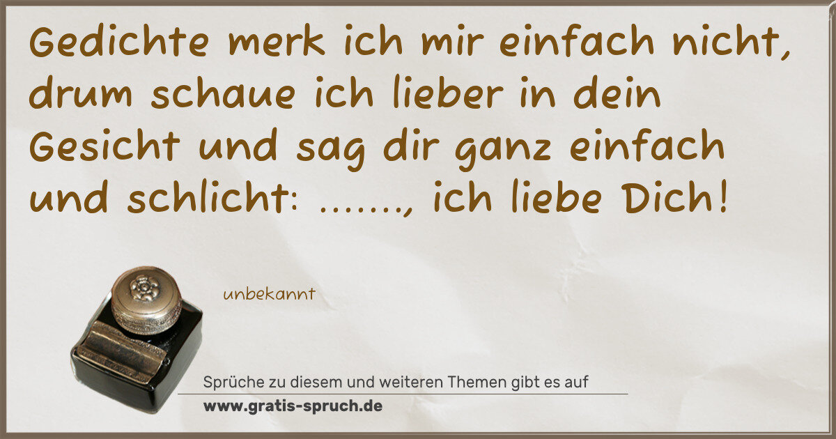 Spruchbild: Gedichte merk ich mir einfach nicht, drum schaue ich lieber in dein Gesicht und sag dir ga …