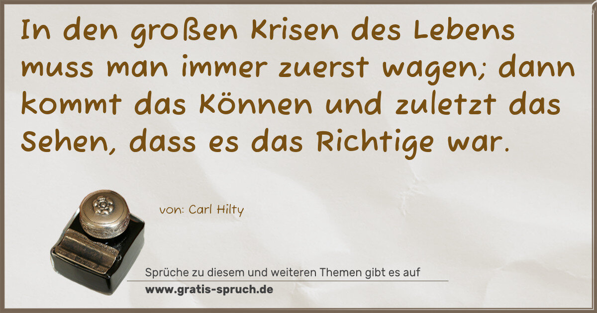 Spruchbild: In den großen Krisen des Lebens muss man immer zuerst wagen; dann kommt das Können und zul …