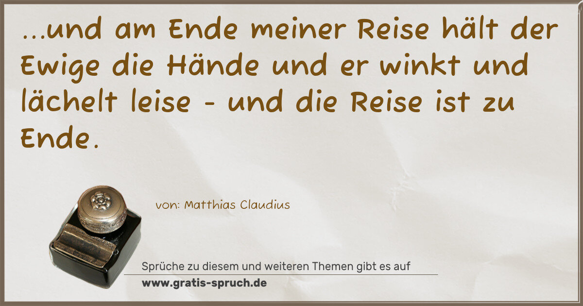 Spruchbild: ...und am Ende meiner Reise hält der Ewige die Hände und er winkt und lächelt leise - und …