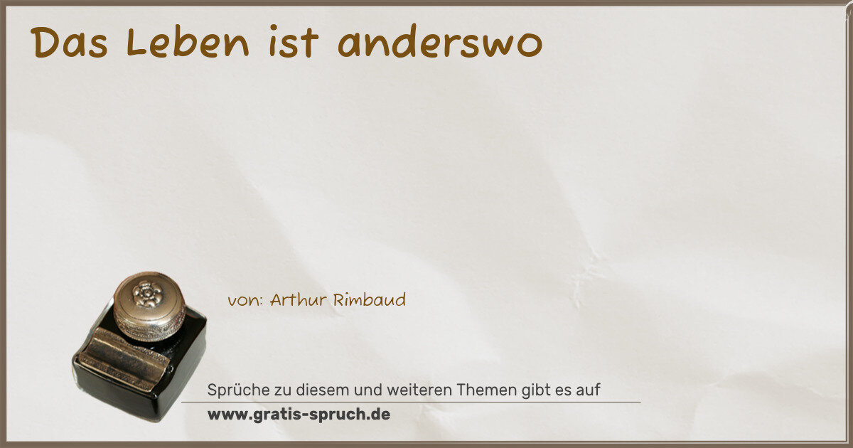 Spruchbild: Das Leben ist anderswo