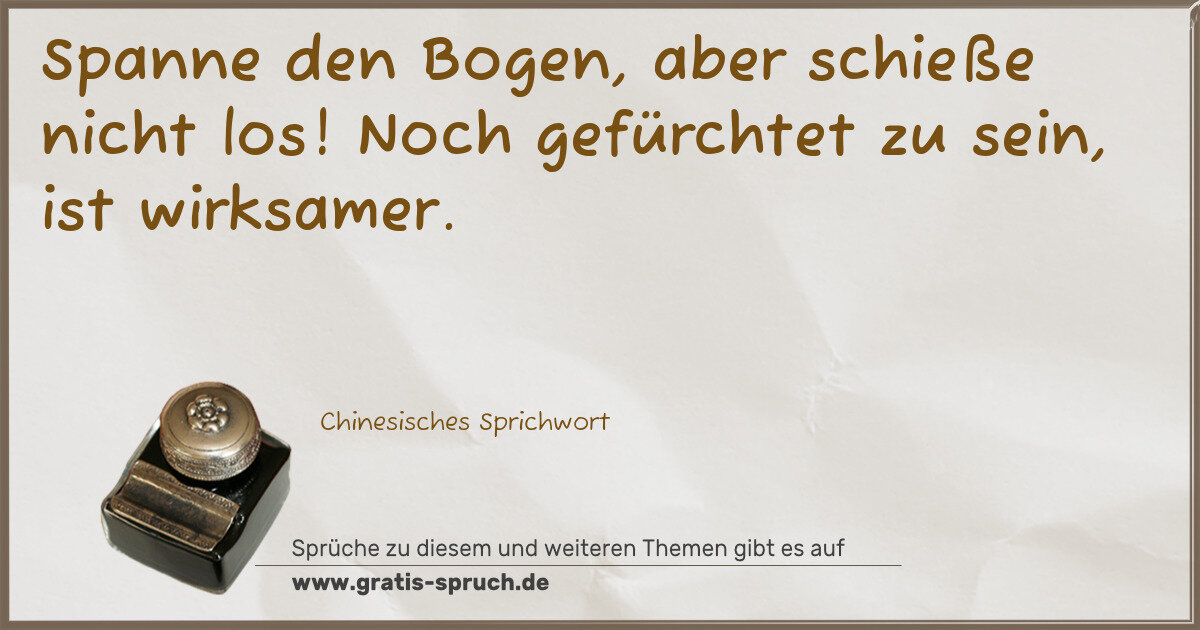 Spruchbild: Spanne den Bogen, aber schieße nicht los! Noch gefürchtet zu sein, ist wirksamer.