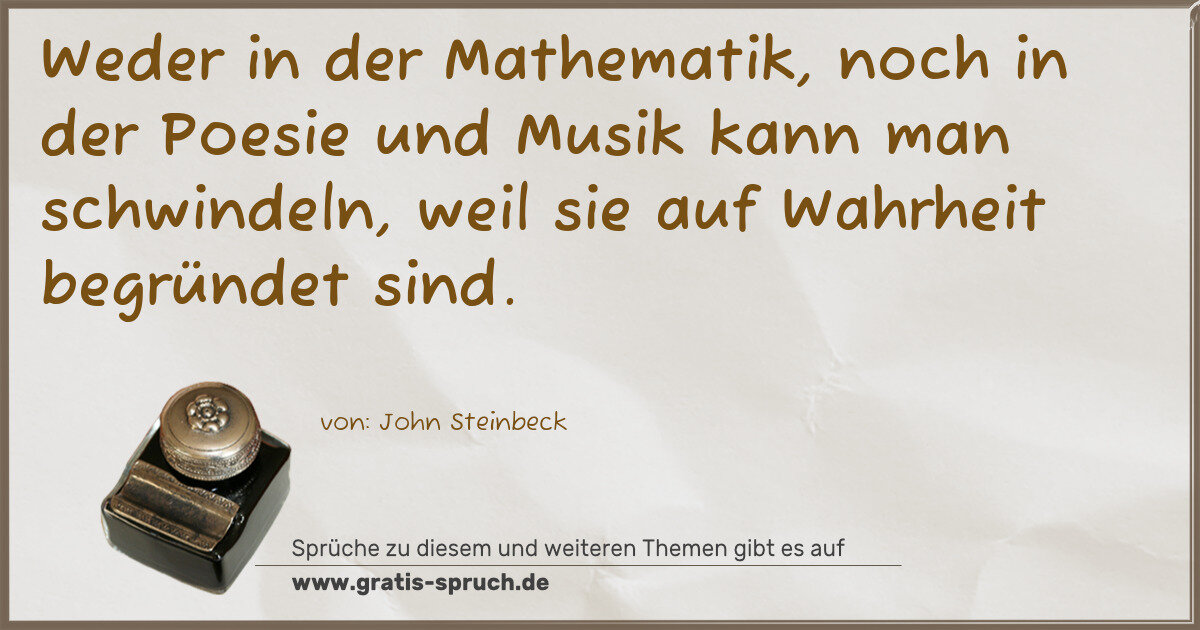 Spruchbild: Weder in der Mathematik, noch in der Poesie und Musik kann man schwindeln, weil sie auf W …