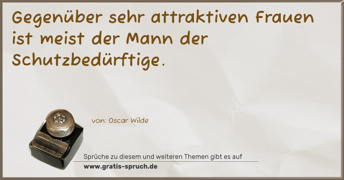 Spruchbild: Gegenüber sehr attraktiven Frauen ist meist der Mann der Schutzbedürftige.