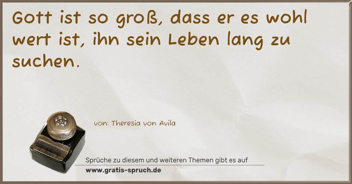 Spruchbild: Gott ist so groß, dass er es wohl wert ist, ihn sein Leben lang zu suchen.