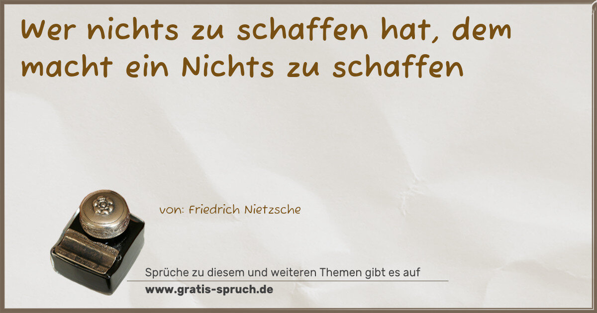 Spruchbild: Wer nichts zu schaffen hat, dem macht ein Nichts zu schaffen