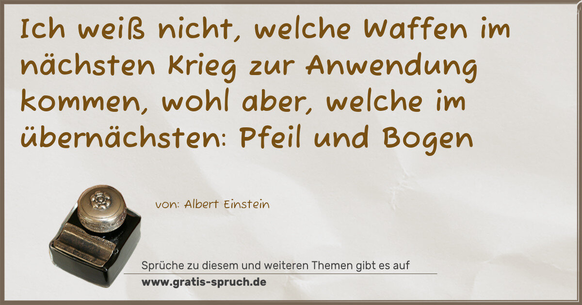 Spruchbild: Ich weiß nicht, welche Waffen im nächsten Krieg zur Anwendung kommen, wohl aber, welche im …