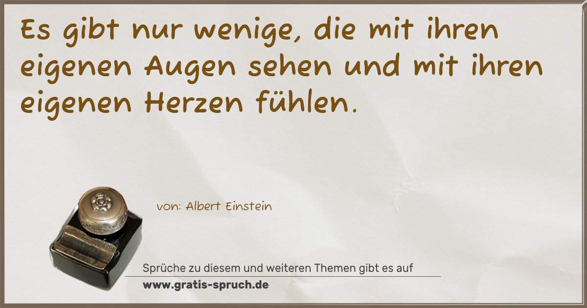 Spruchbild: Es gibt nur wenige, die mit ihren eigenen Augen sehen und mit ihren eigenen Herzen fühlen …
