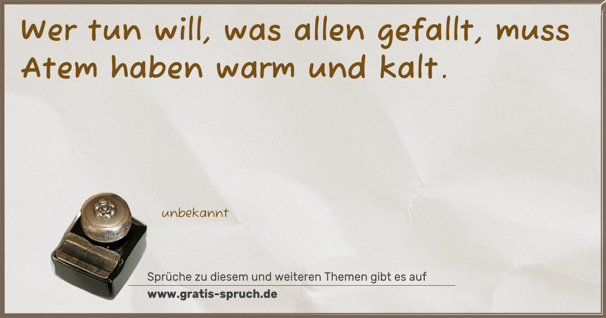 Spruchbild: Wer tun will, was allen gefallt, muss Atem haben warm und kalt.