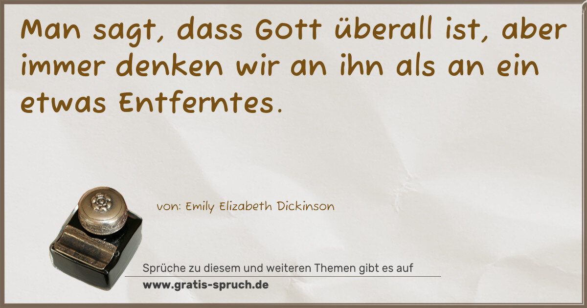 Spruchbild: Man sagt, dass Gott überall ist, aber immer denken wir an ihn als an ein etwas Entferntes …