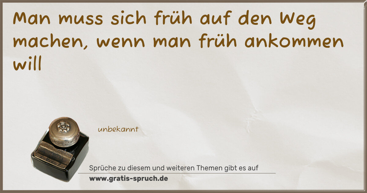 Spruchbild: Man muss sich früh auf den Weg machen, wenn man früh ankommen will