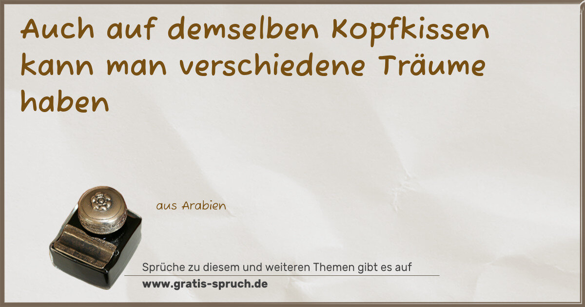 Spruchbild: Auch auf demselben Kopfkissen kann man verschiedene Träume haben