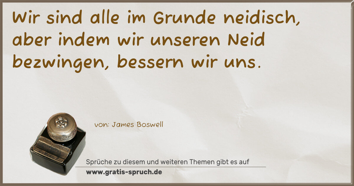 Spruchbild: Wir sind alle im Grunde neidisch, aber indem wir unseren Neid bezwingen, bessern wir uns …