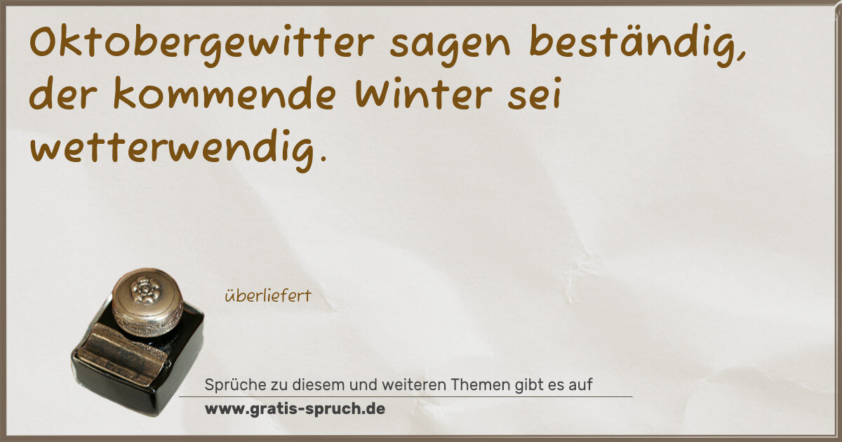 Spruchbild: Oktobergewitter sagen beständig, der kommende Winter sei wetterwendig.