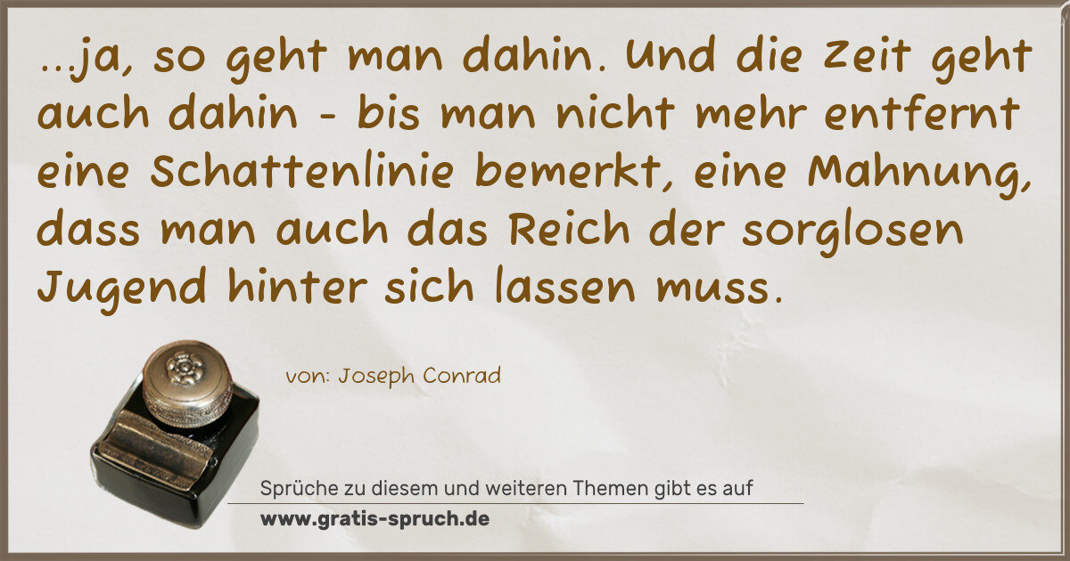 Spruchbild: ...ja, so geht man dahin. Und die Zeit geht auch dahin - bis man nicht mehr entfernt eine …