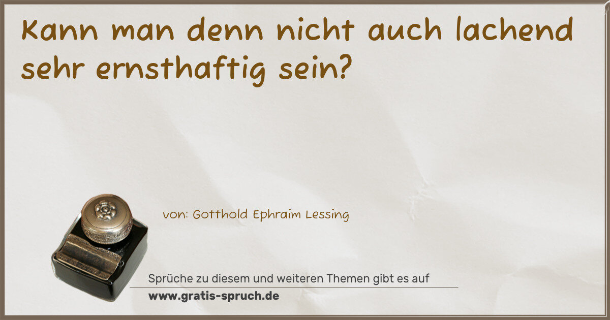 Spruchbild: Kann man denn nicht auch lachend sehr ernsthaftig sein?