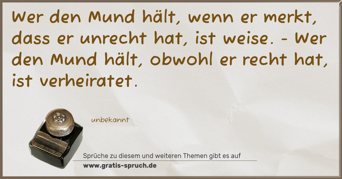Spruchbild: Wer den Mund hält, wenn er merkt, dass er unrecht hat, ist weise. - Wer den Mund hält, obw …