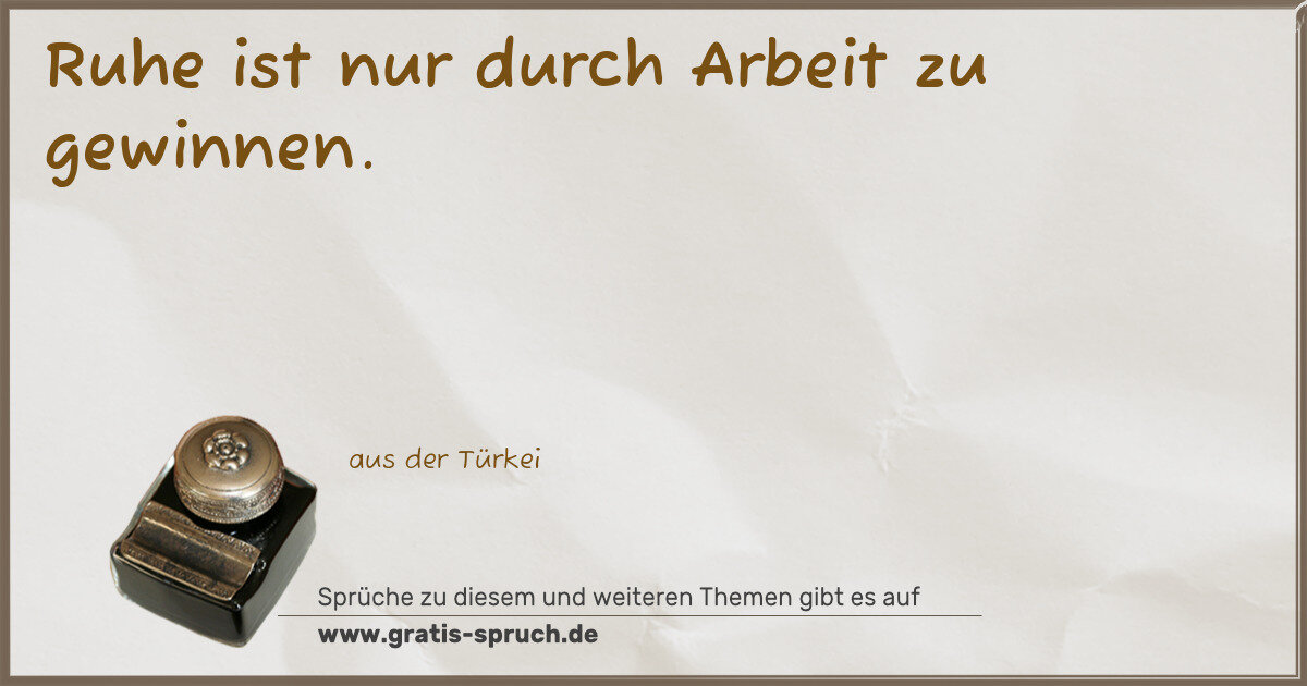 Spruchbild: Ruhe ist nur durch Arbeit zu gewinnen.
