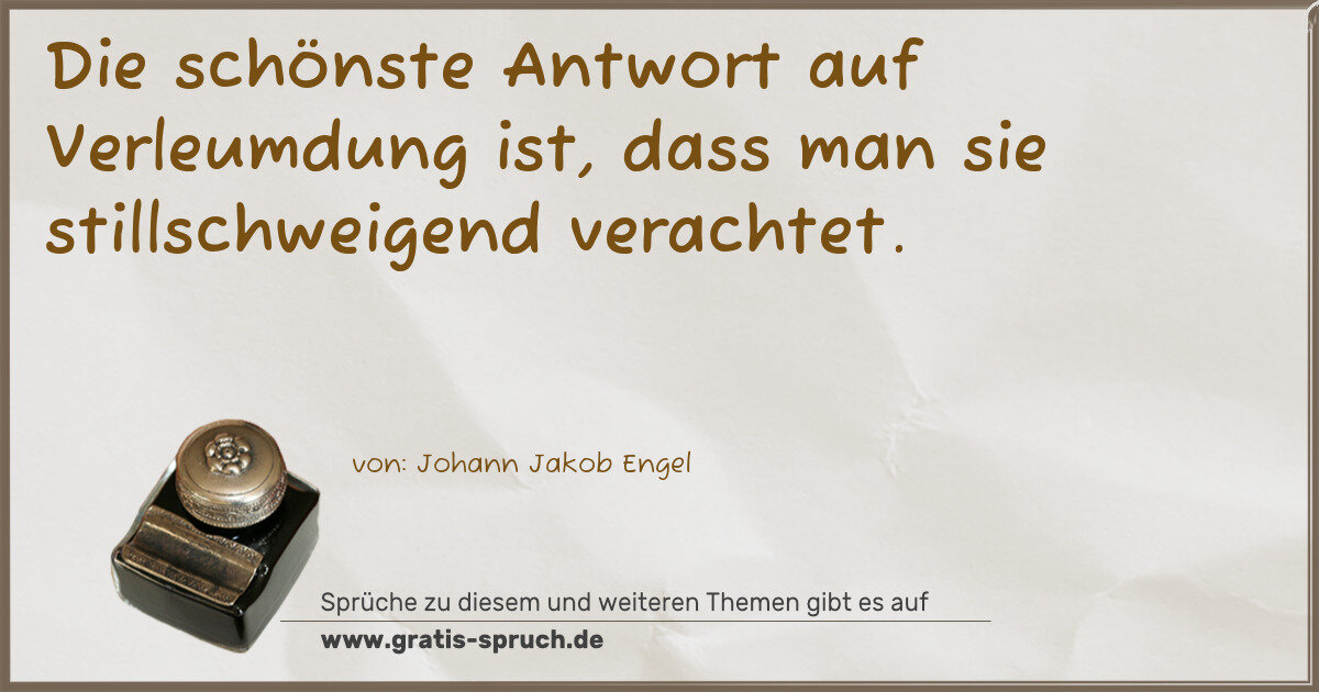 Spruchbild: Die schönste Antwort auf Verleumdung ist, dass man sie stillschweigend verachtet.