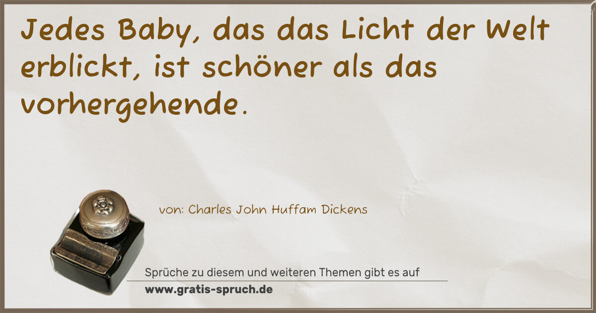 Spruchbild: Jedes Baby, das das Licht der Welt erblickt, ist schöner als das vorhergehende.