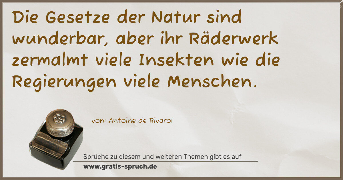 Spruchbild: Die Gesetze der Natur sind wunderbar, aber ihr Räderwerk zermalmt viele Insekten wie die R …