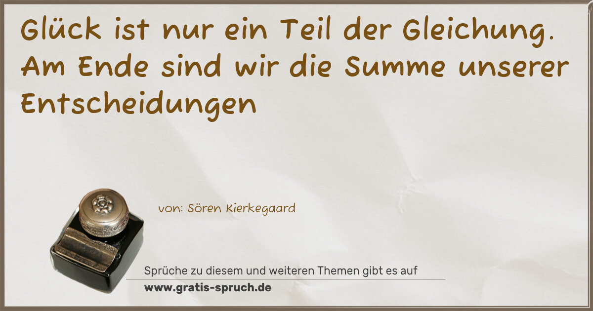 Spruchbild: Glück ist nur ein Teil der Gleichung. Am Ende sind wir die Summe unserer Entscheidungen