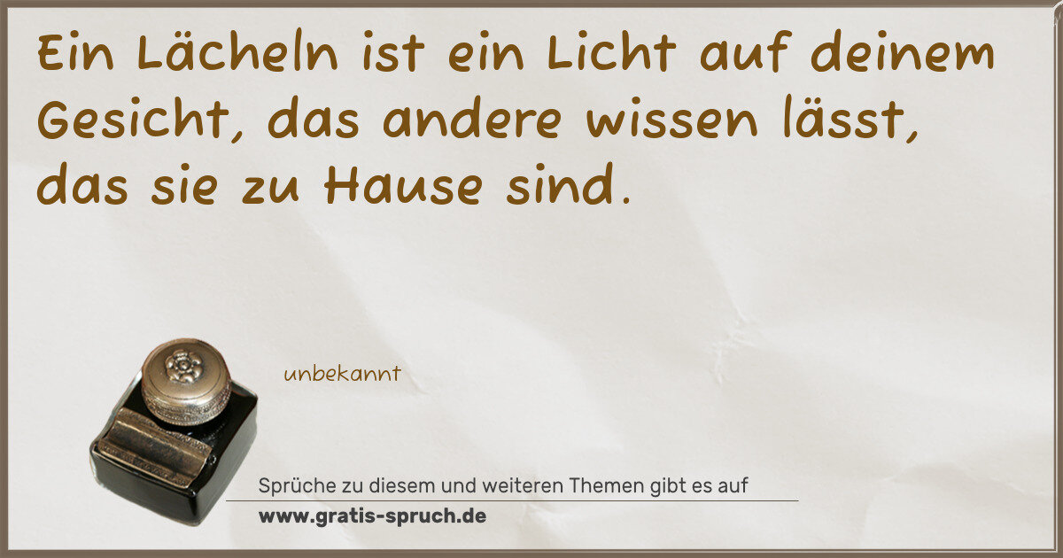 Spruchbild: Ein Lächeln ist ein Licht auf deinem Gesicht, das andere wissen lässt, das sie zu Hause s …