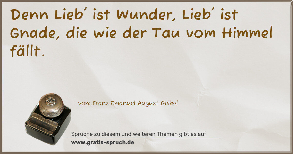 Spruchbild: Denn Lieb' ist Wunder, Lieb' ist Gnade, die wie der Tau vom Himmel fällt.