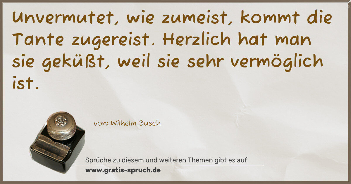 Spruchbild: Unvermutet, wie zumeist, kommt die Tante zugereist. Herzlich hat man sie geküßt, weil sie …